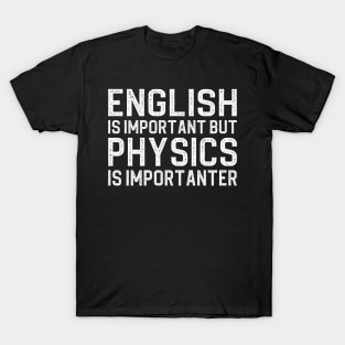 English is important but physics is importanter T-Shirt